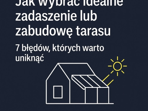 Zabudowa tarasu - 7 błędów, których warto uniknąć!